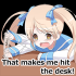 that makes me hit the desk!